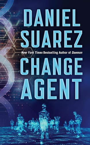 Daniel Suarez: Change Agent (2017, Thorndike Press)